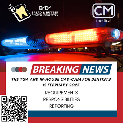 20250212-B2D2-TGA Requirements for Dentists and Clinicians Doing in-house CAD-CAM